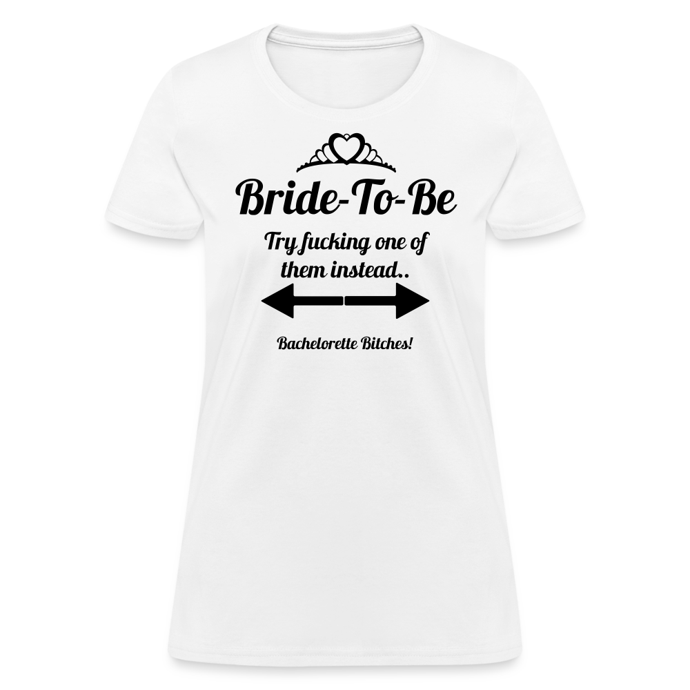 Bride-To-Be - Try Fucking One Of Them - white
