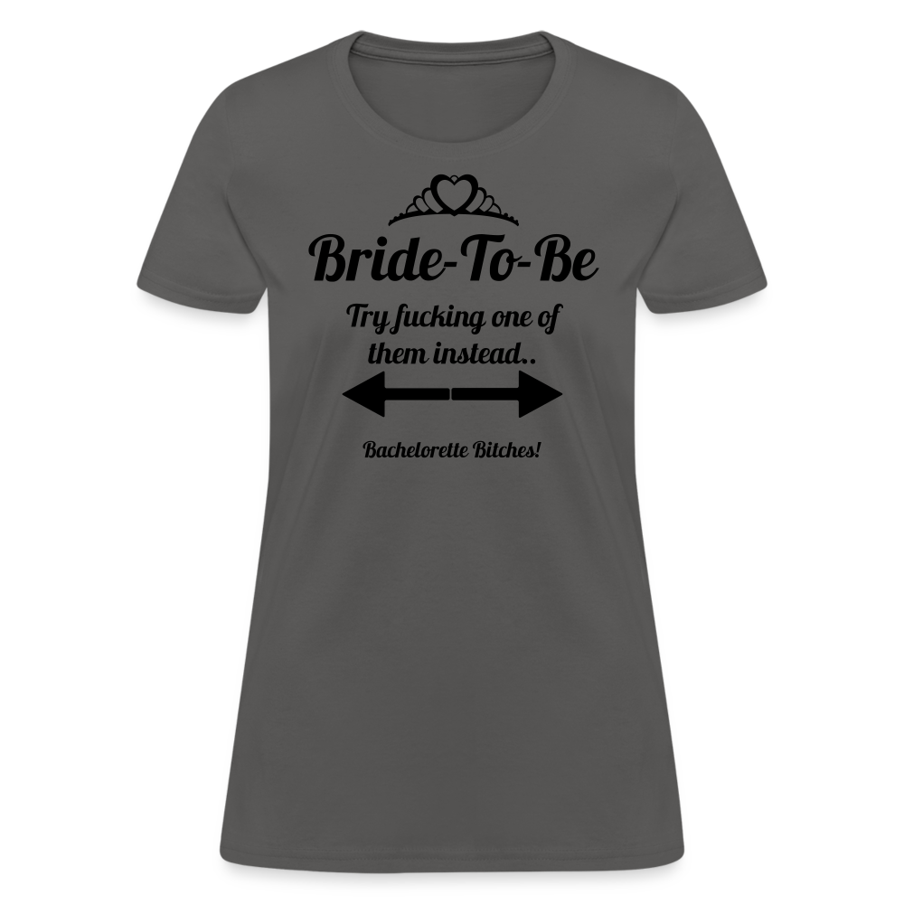 Bride-To-Be - Try Fucking One Of Them - charcoal