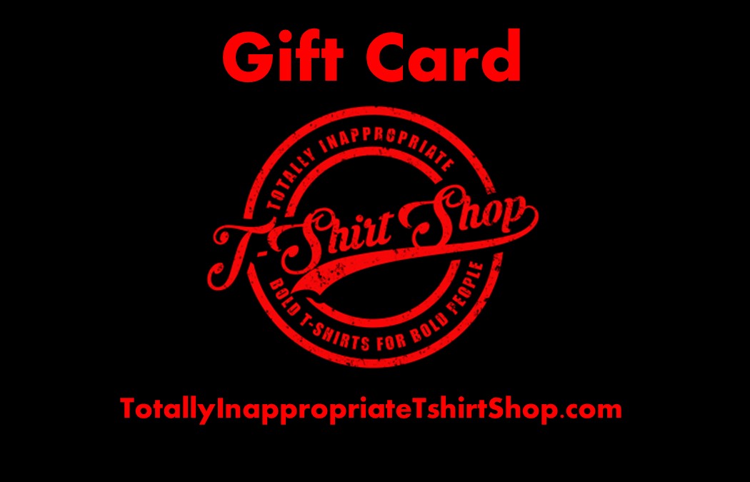 Totally Inappropriate T-Shirt Shop E-Gift Card