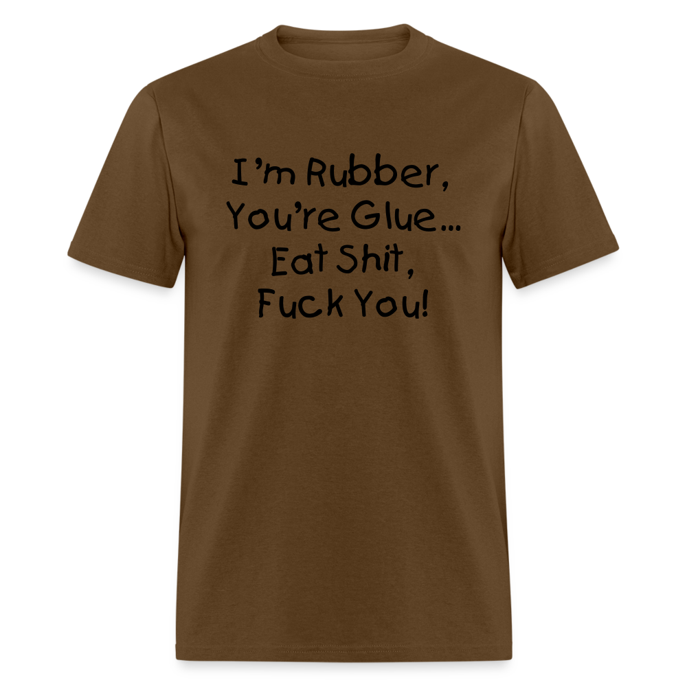 I'm Rubber You're Glue - brown