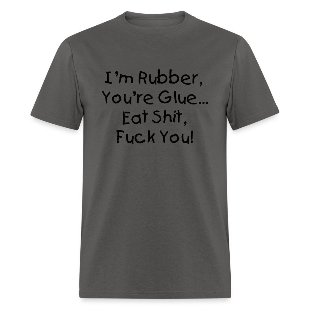 I'm Rubber You're Glue - charcoal