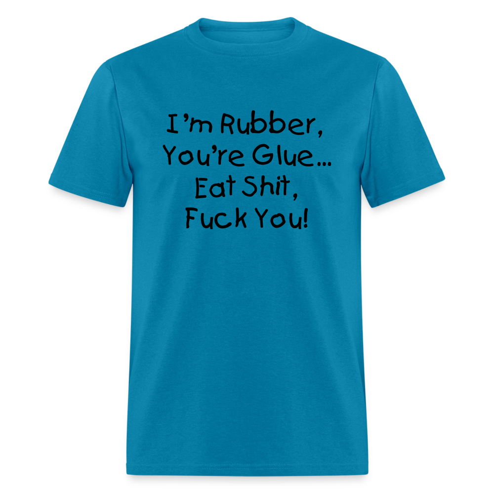 I'm Rubber You're Glue - turquoise